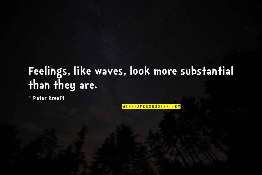Paprastas Tinginys Quotes By Peter Kreeft: Feelings, like waves, look more substantial than they Paprastas Tinginys Quotes By Peter Kreeft: Feelings, like waves, look more substantial than they