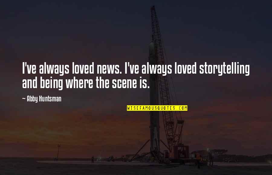 Paprika Quotes By Abby Huntsman: I've always loved news. I've always loved storytelling