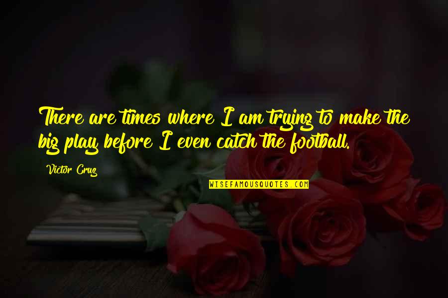 Paprika Quotes By Victor Cruz: There are times where I am trying to Paprika Quotes By Victor Cruz: There are times where I am trying to