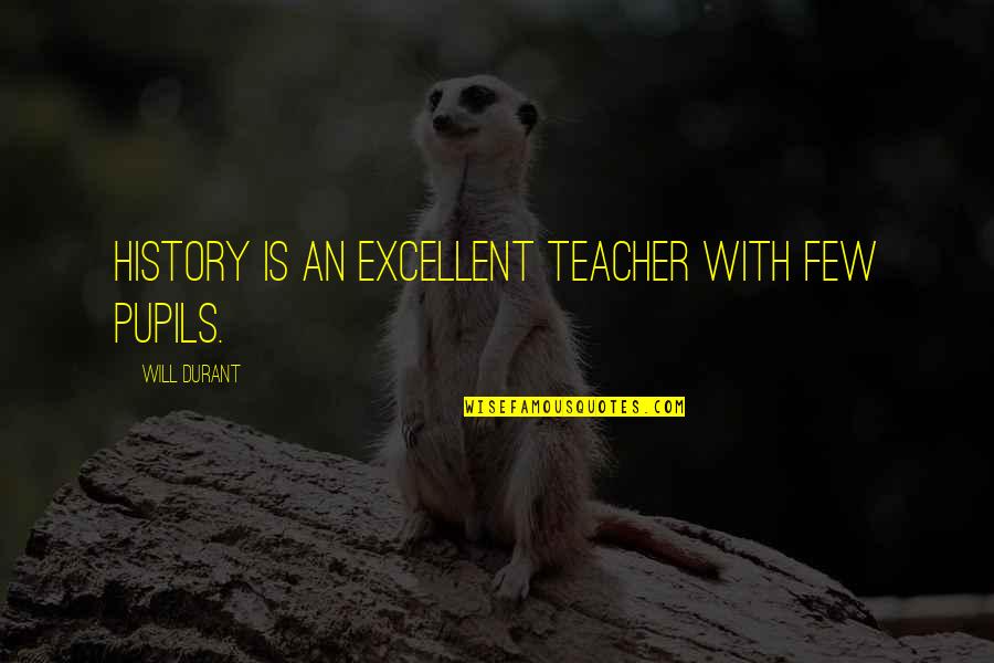 Paprikash Chicken Quotes By Will Durant: History is an excellent teacher with few pupils.