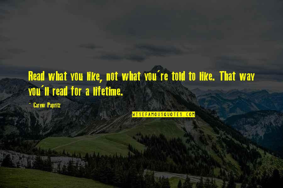 Papritz Quotes By Carew Papritz: Read what you like, not what you're told