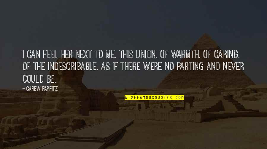 Papritz Quotes By Carew Papritz: I can FEEL her next to me. This