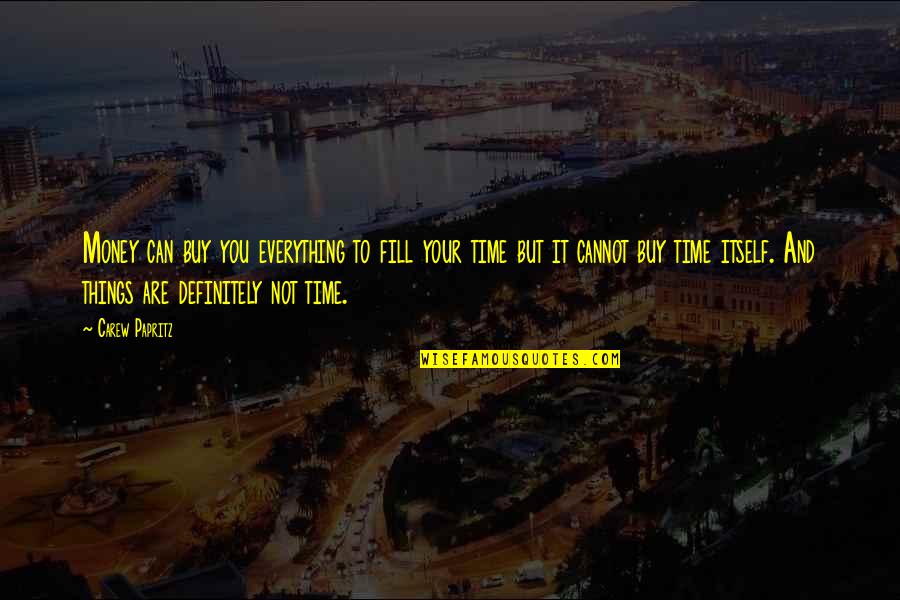 Papritz Quotes By Carew Papritz: Money can buy you everything to fill your