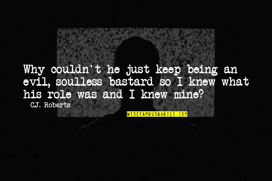 Paproni Quotes By C.J. Roberts: Why couldn't he just keep being an evil, Paproni Quotes By C.J. Roberts: Why couldn't he just keep being an evil,