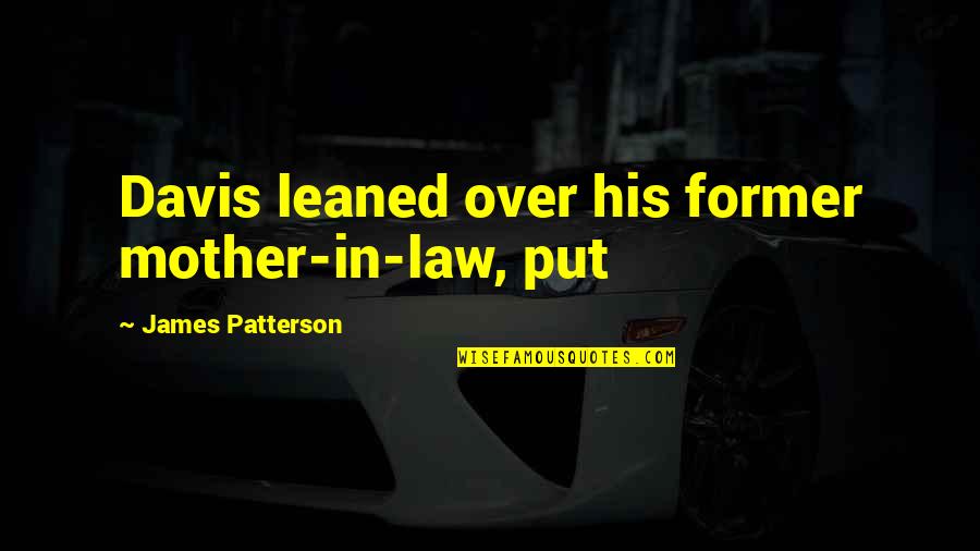 Paps Quotes By James Patterson: Davis leaned over his former mother-in-law, put