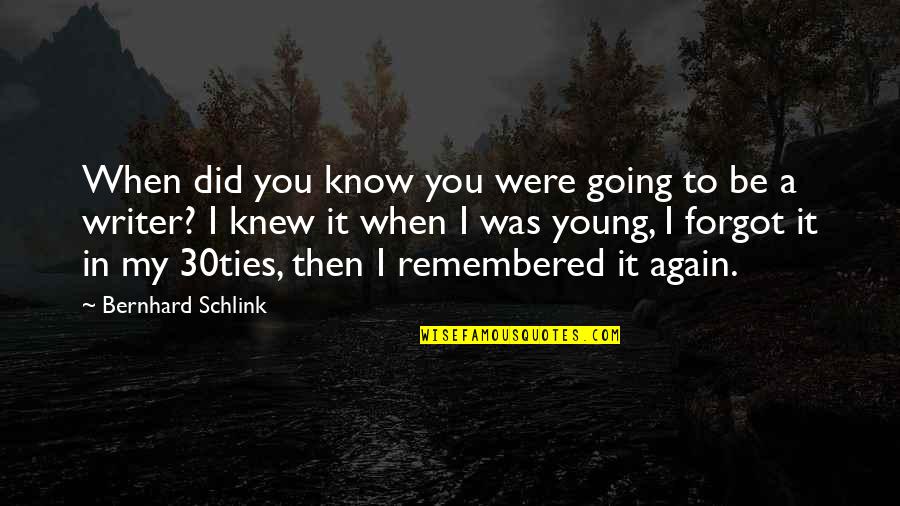 Papucii Gansacului Quotes By Bernhard Schlink: When did you know you were going to