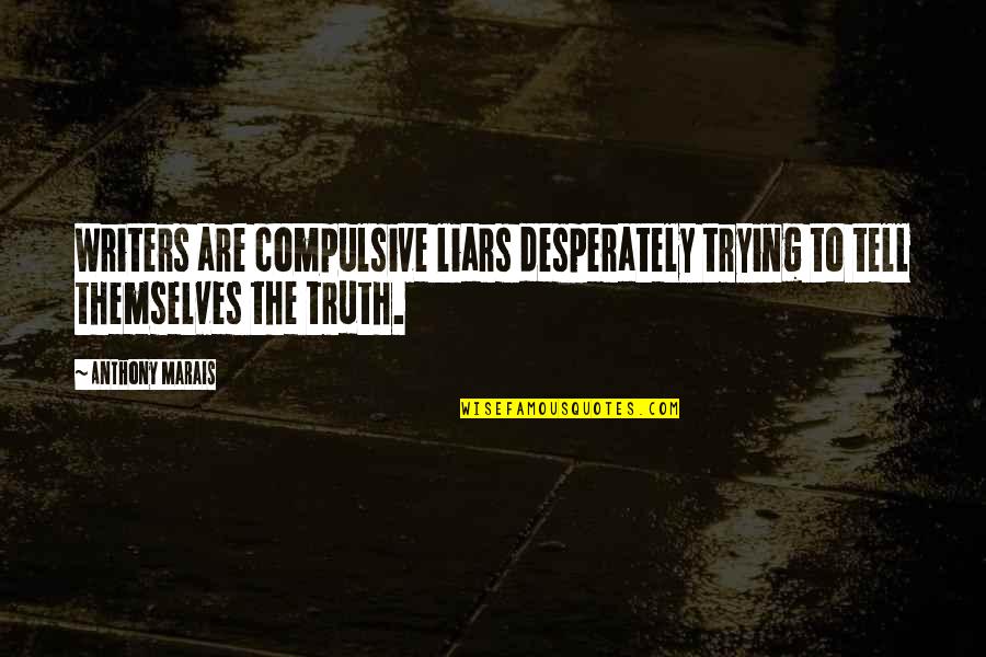 Papucii Gucci Quotes By Anthony Marais: Writers are compulsive liars desperately trying to tell