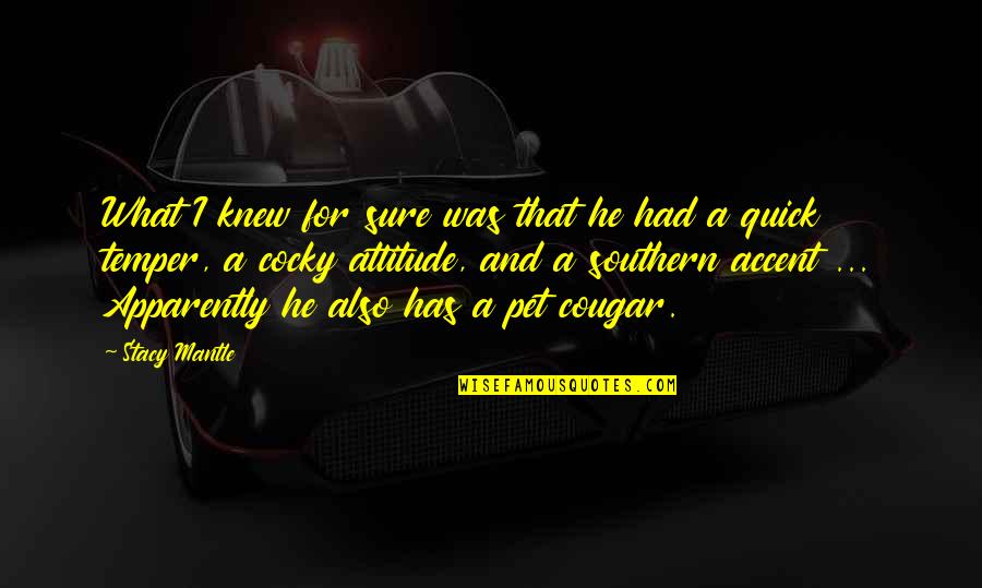 Papula Quotes By Stacy Mantle: What I knew for sure was that he Papula Quotes By Stacy Mantle: What I knew for sure was that he