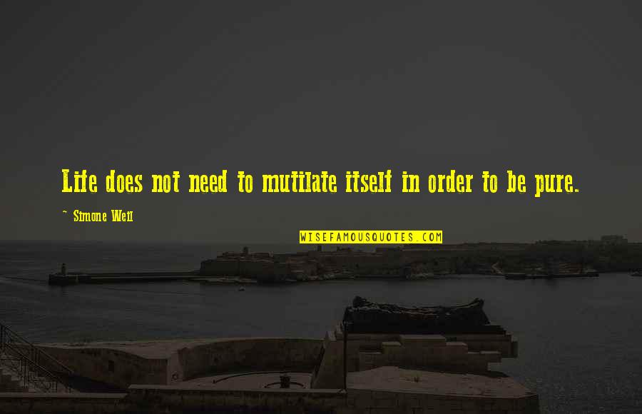 Papules In Dogs Quotes By Simone Weil: Life does not need to mutilate itself in