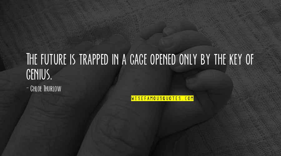 Papy's Quotes By Chloe Thurlow: The future is trapped in a cage opened