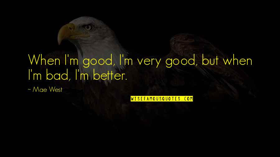 Paquay Associates Quotes By Mae West: When I'm good, I'm very good, but when