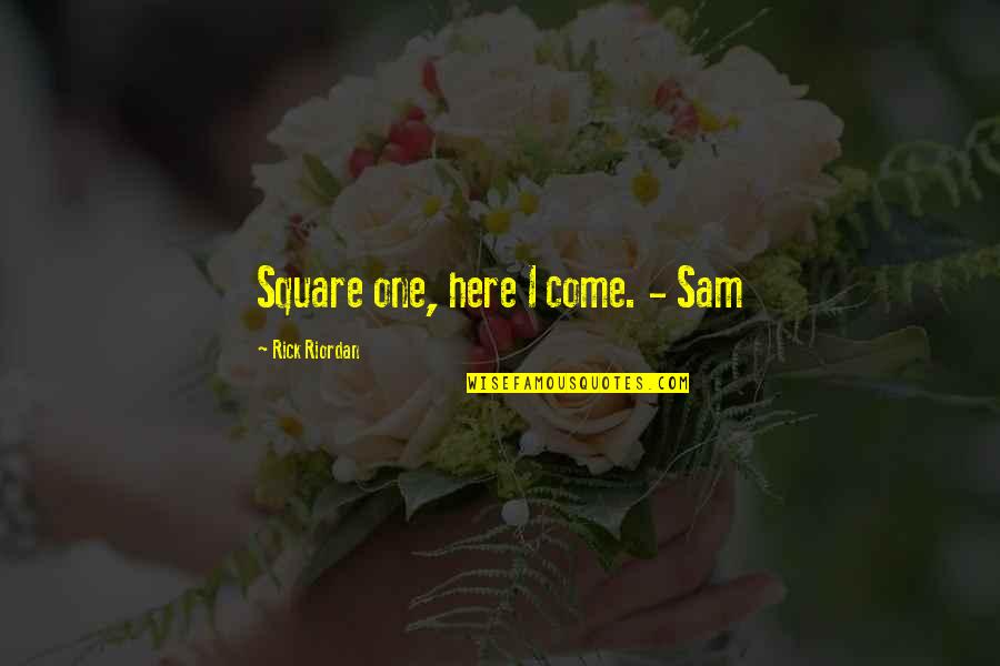 Paquetes Quotes By Rick Riordan: Square one, here I come. - Sam