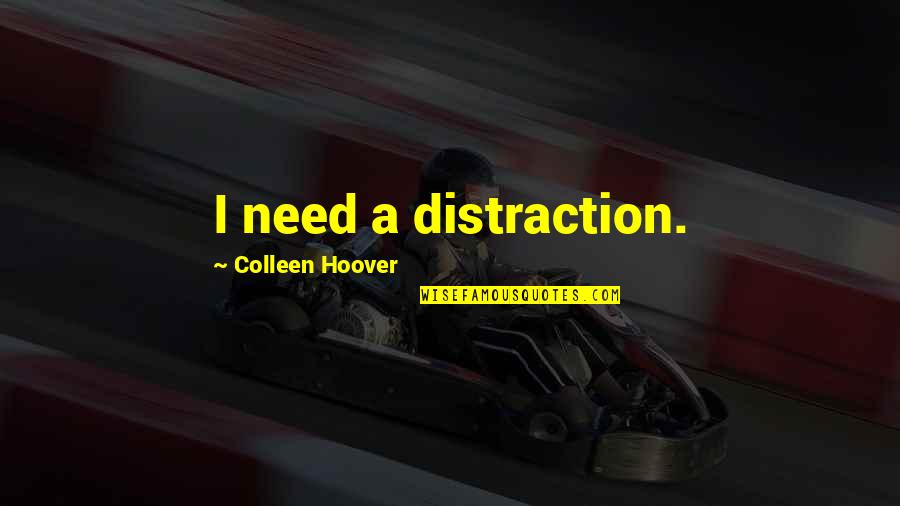 Paquetitos Quotes By Colleen Hoover: I need a distraction.