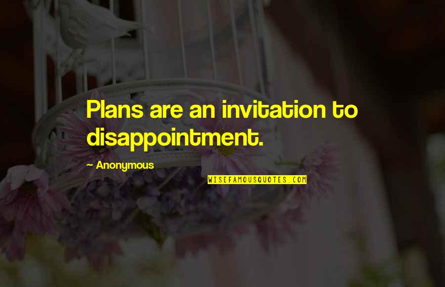 Paquot Cindy Quotes By Anonymous: Plans are an invitation to disappointment. Paquot Cindy Quotes By Anonymous: Plans are an invitation to disappointment.