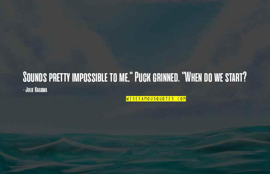 Paquot Cindy Quotes By Julie Kagawa: Sounds pretty impossible to me," Puck grinned. "When
