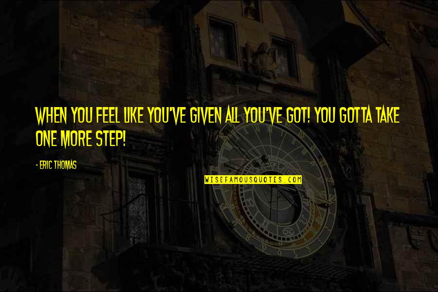 Par Frasis Significado Quotes By Eric Thomas: When you feel like you've given all you've