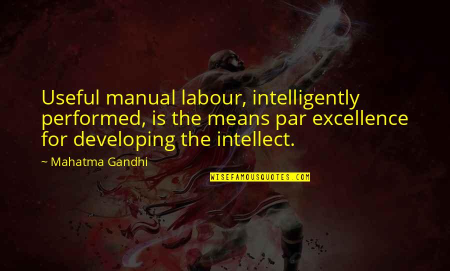 Par Quotes By Mahatma Gandhi: Useful manual labour, intelligently performed, is the means