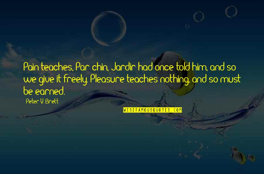 Par Quotes By Peter V. Brett: Pain teaches, Par'chin, Jardir had once told him,