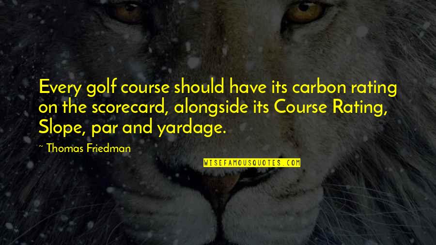 Par Quotes By Thomas Friedman: Every golf course should have its carbon rating