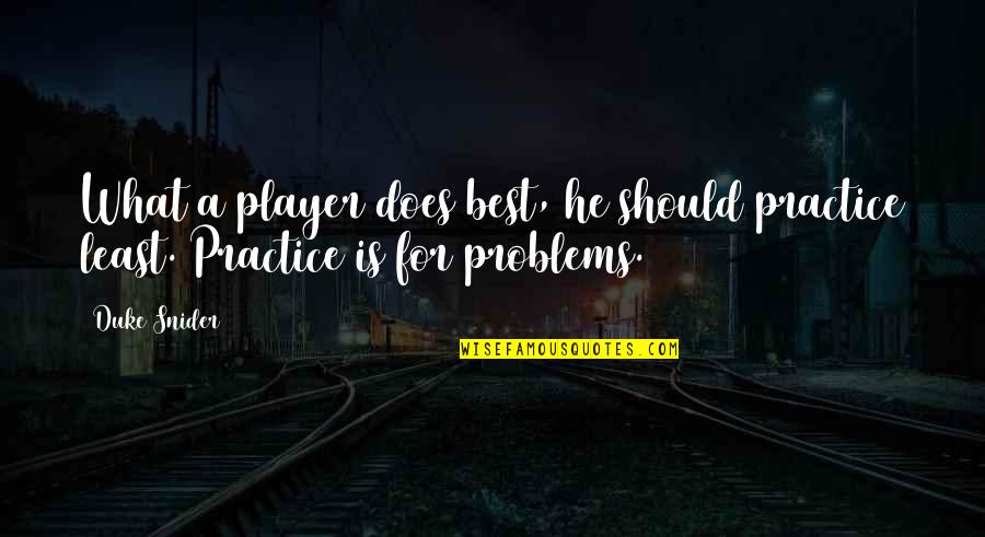 Para Bellum Quotes By Duke Snider: What a player does best, he should practice