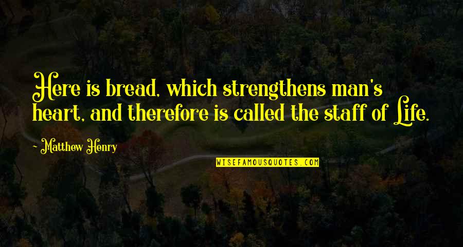 Para Crecer Quotes By Matthew Henry: Here is bread, which strengthens man's heart, and Para Crecer Quotes By Matthew Henry: Here is bread, which strengthens man's heart, and