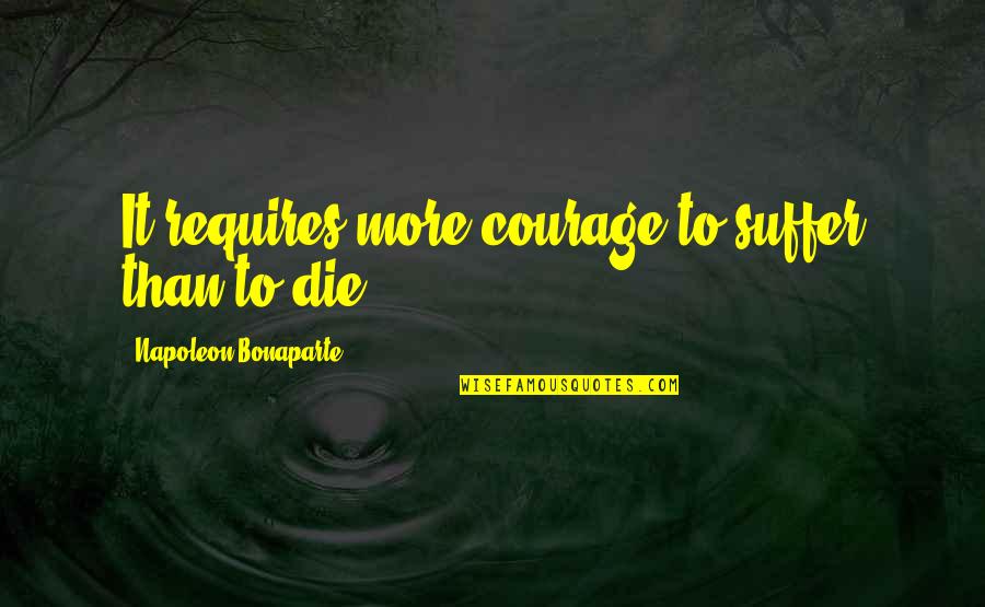 Para Handy Quotes By Napoleon Bonaparte: It requires more courage to suffer than to Para Handy Quotes By Napoleon Bonaparte: It requires more courage to suffer than to