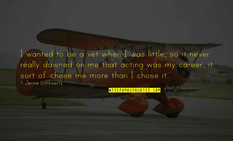 Para Kay Nanay Quotes By Jenna Ushkowitz: I wanted to be a vet when I Para Kay Nanay Quotes By Jenna Ushkowitz: I wanted to be a vet when I