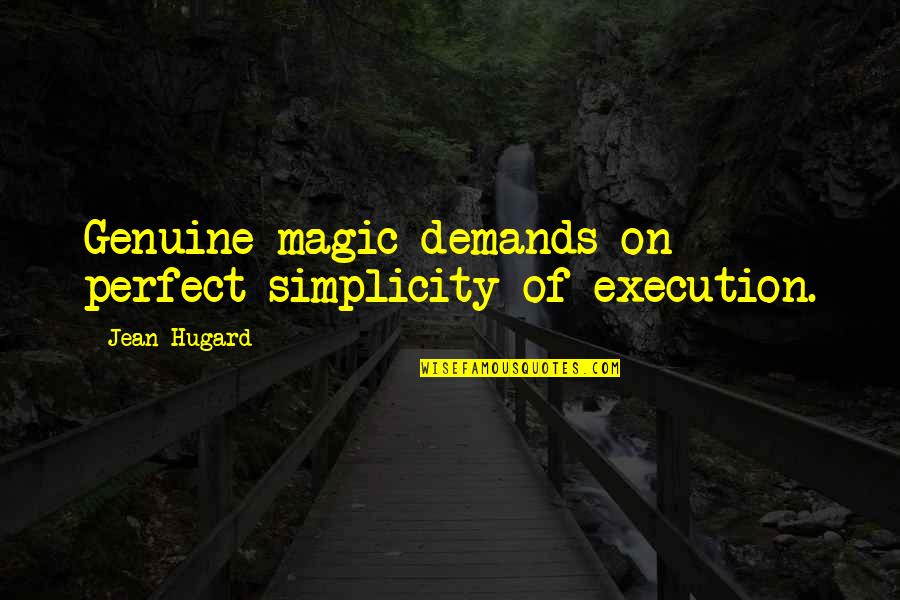 Para Kay Tatay Quotes By Jean Hugard: Genuine magic demands on perfect simplicity of execution.