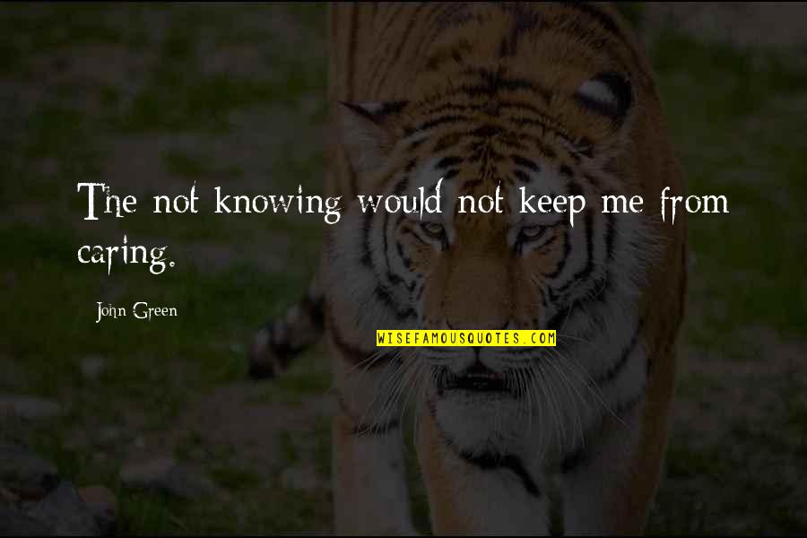 Para Ladder Quotes By John Green: The not knowing would not keep me from Para Ladder Quotes By John Green: The not knowing would not keep me from