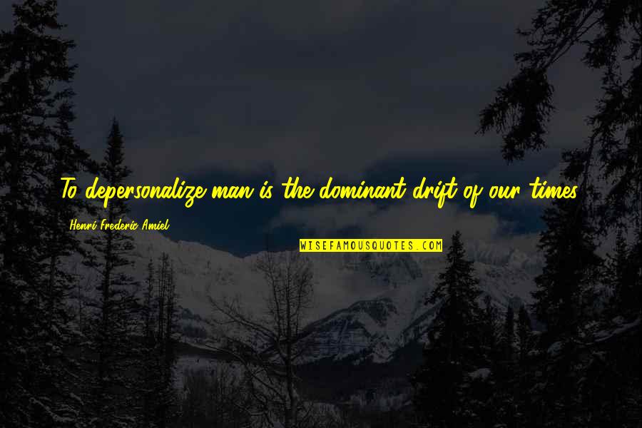 Para Lang Sayo Quotes By Henri Frederic Amiel: To depersonalize man is the dominant drift of