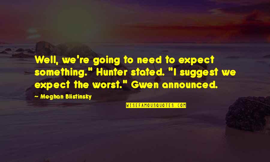 Para Mi Esposo Quotes By Meghan Blistinsky: Well, we're going to need to expect something." Para Mi Esposo Quotes By Meghan Blistinsky: Well, we're going to need to expect something."