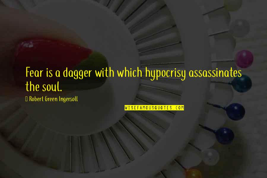 Para Mi Hija Quotes By Robert Green Ingersoll: Fear is a dagger with which hypocrisy assassinates Para Mi Hija Quotes By Robert Green Ingersoll: Fear is a dagger with which hypocrisy assassinates