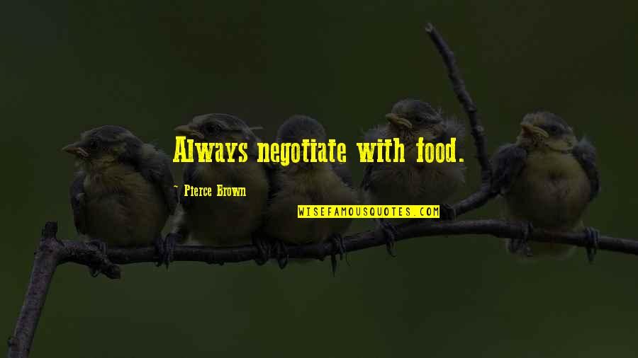 Para Mim Vales Quotes By Pierce Brown: Always negotiate with food.