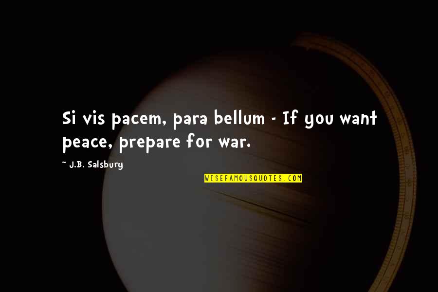 Para-paraan Quotes By J.B. Salsbury: Si vis pacem, para bellum - If you