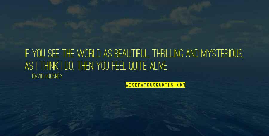 Para Pencari Tuhan Jilid 7 Quotes By David Hockney: If you see the world as beautiful, thrilling