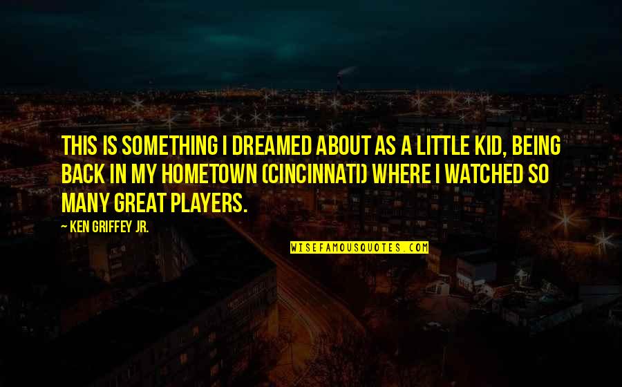 Para Quotes By Ken Griffey Jr.: This is something I dreamed about as a Para Quotes By Ken Griffey Jr.: This is something I dreamed about as a