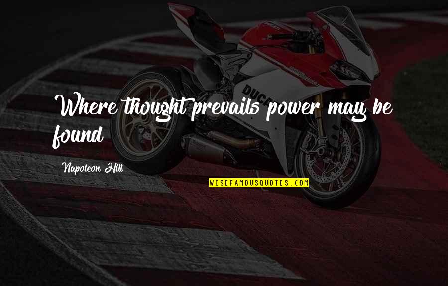 Para Regiment Quotes By Napoleon Hill: Where thought prevails power may be found!