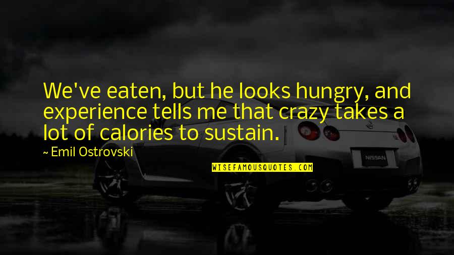 Para Sa Akin Quotes By Emil Ostrovski: We've eaten, but he looks hungry, and experience Para Sa Akin Quotes By Emil Ostrovski: We've eaten, but he looks hungry, and experience