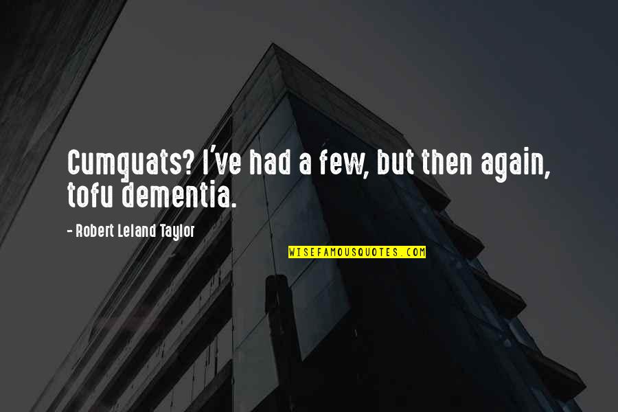 Para Sa Akin Quotes By Robert Leland Taylor: Cumquats? I've had a few, but then again, Para Sa Akin Quotes By Robert Leland Taylor: Cumquats? I've had a few, but then again,