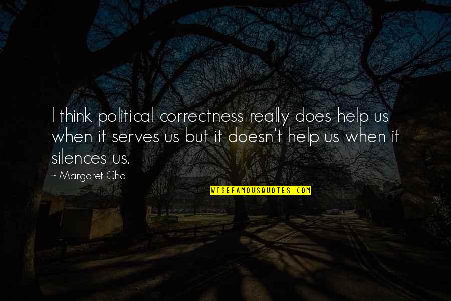 Para Sa Kabit Quotes By Margaret Cho: I think political correctness really does help us