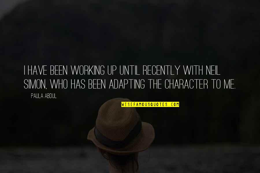 Para Sa Mang Aagaw Quotes By Paula Abdul: I have been working up until recently with Para Sa Mang Aagaw Quotes By Paula Abdul: I have been working up until recently with