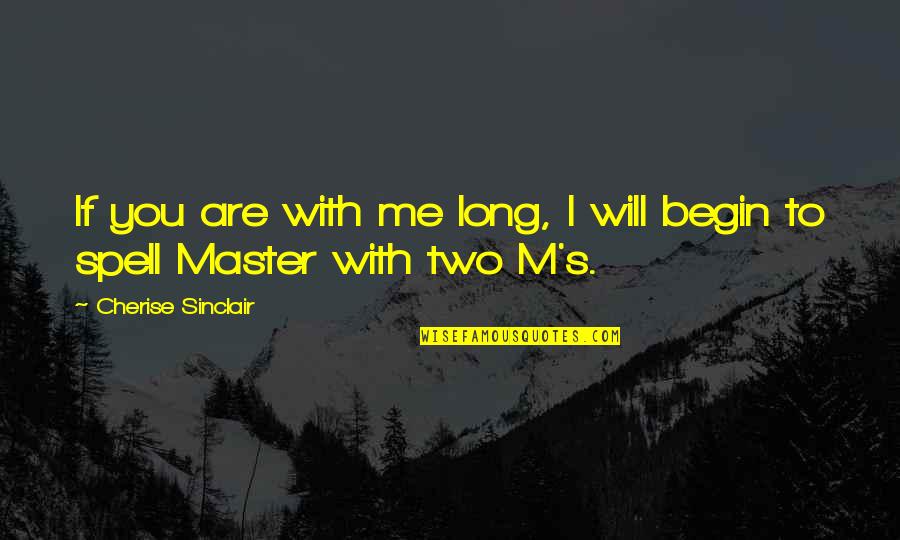 Para Sa Mga Babae Quotes By Cherise Sinclair: If you are with me long, I will Para Sa Mga Babae Quotes By Cherise Sinclair: If you are with me long, I will