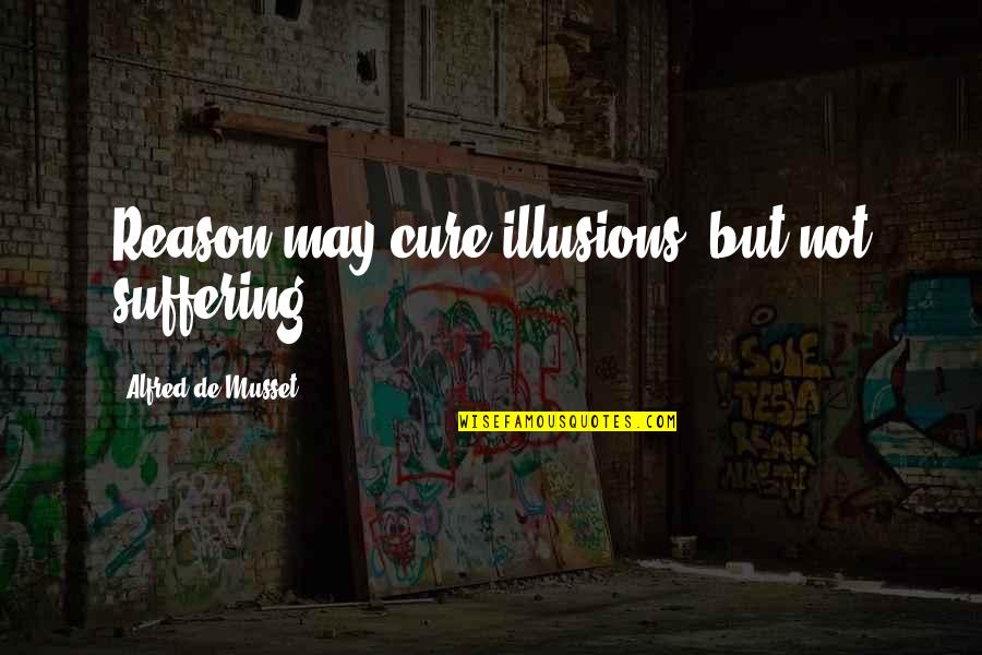Para Sa Mga Malanding Quotes By Alfred De Musset: Reason may cure illusions, but not suffering.