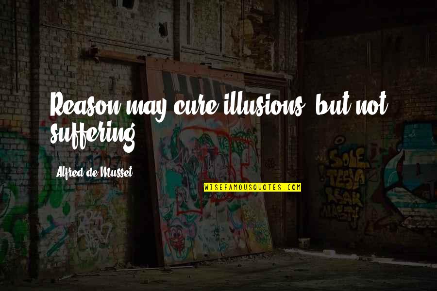 Para Sa Mga Malanding Quotes By Alfred De Musset: Reason may cure illusions, but not suffering. Para Sa Mga Malanding Quotes By Alfred De Musset: Reason may cure illusions, but not suffering.
