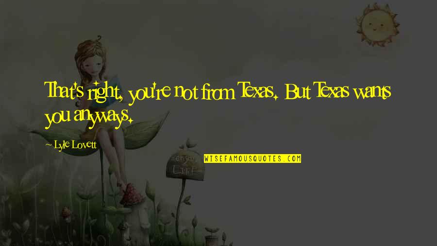 Para Sa Mga Manhid Na Quotes By Lyle Lovett: That's right, you're not from Texas. But Texas