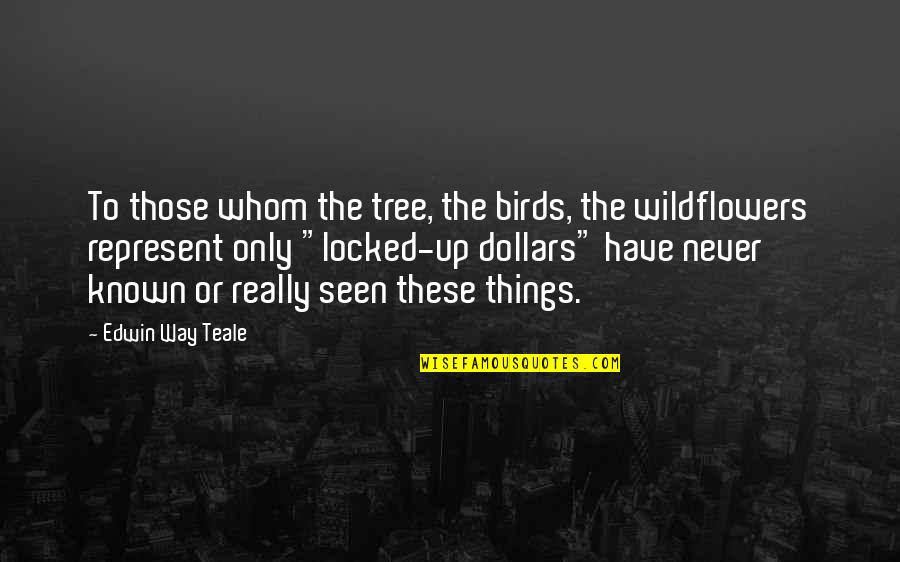 Para Sa Mga Mayabang Na Quotes By Edwin Way Teale: To those whom the tree, the birds, the