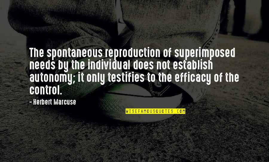 Para Sa Tropa Quotes By Herbert Marcuse: The spontaneous reproduction of superimposed needs by the
