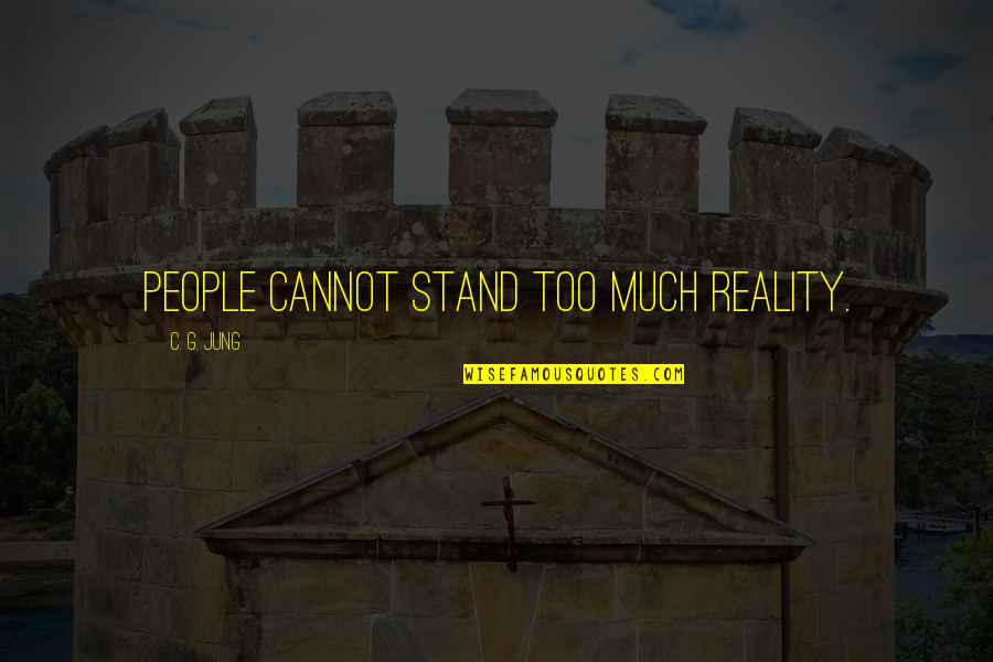 Parabacteroides Quotes By C. G. Jung: People cannot stand too much reality.