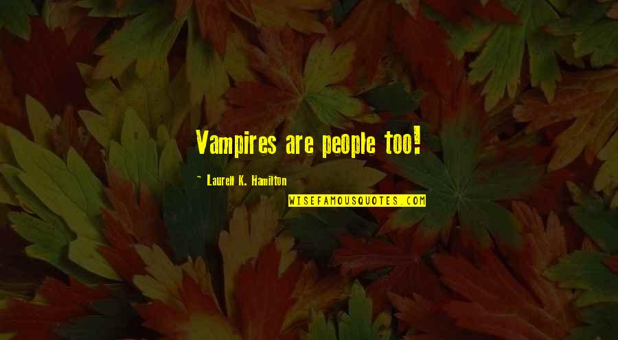 Parabalani Quotes By Laurell K. Hamilton: Vampires are people too!