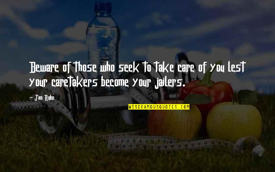 Parabant Quotes By Jim Rohn: Beware of those who seek to take care